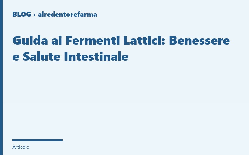 Guida ai Fermenti Lattici: Benessere e Salute Intestinale